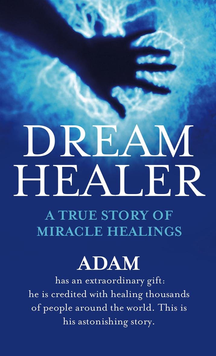 Dream Healer: A True Story of Miracle Healings 9780751538427