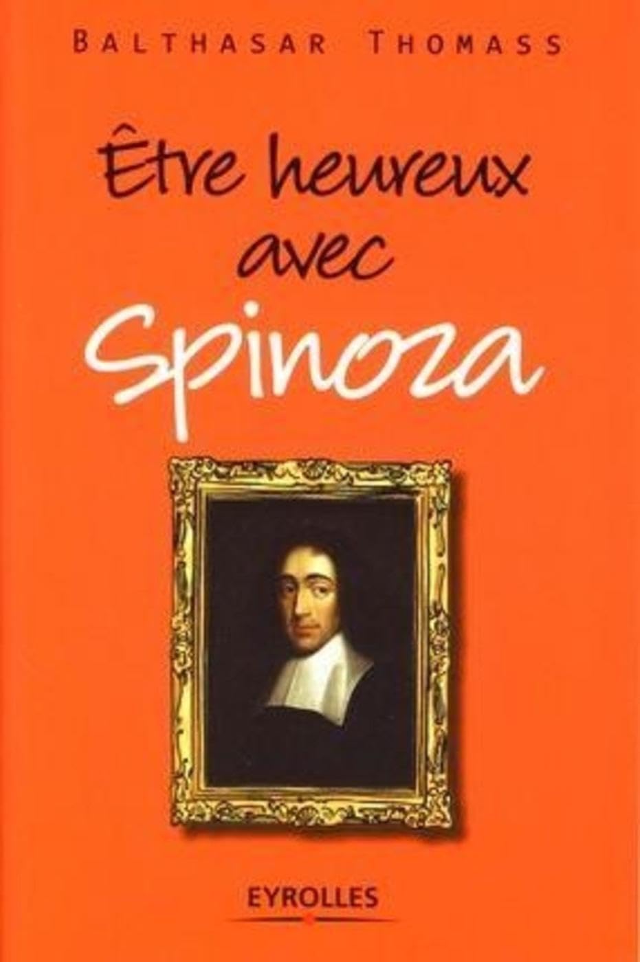 Etre heureux avec Spinoza 9782212541458