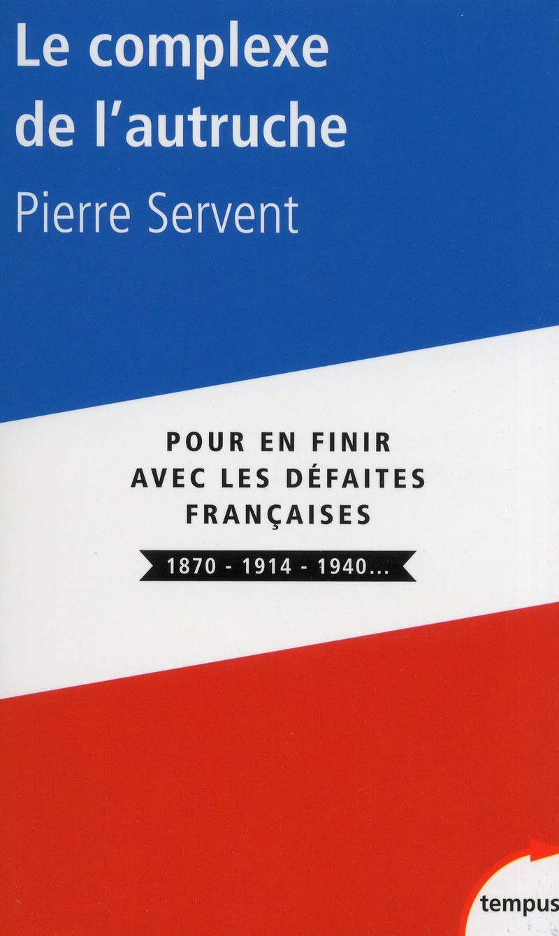 Le complexe de l'autruche: Pour en finir avec les défaites françaises, 1870, 1914, 1940... 9782262042325