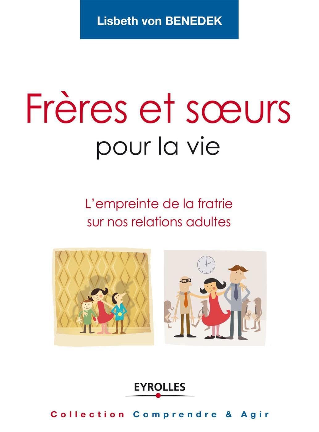 Frères et soeurs pour la vie: L'empreinte de la fratrie sur nos relations adultes. 9782212556285