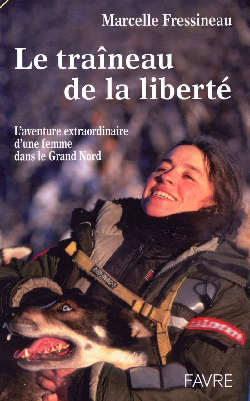 Le Traîneau de la liberté : L'Aventure extraordinaire d'une femme devenue Musher 9782828907730