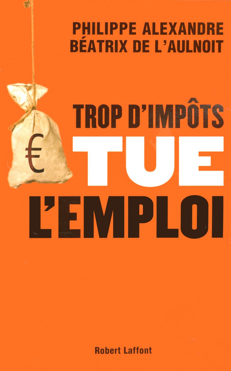 Trop d'impôts tue l'emploi 9782221105153