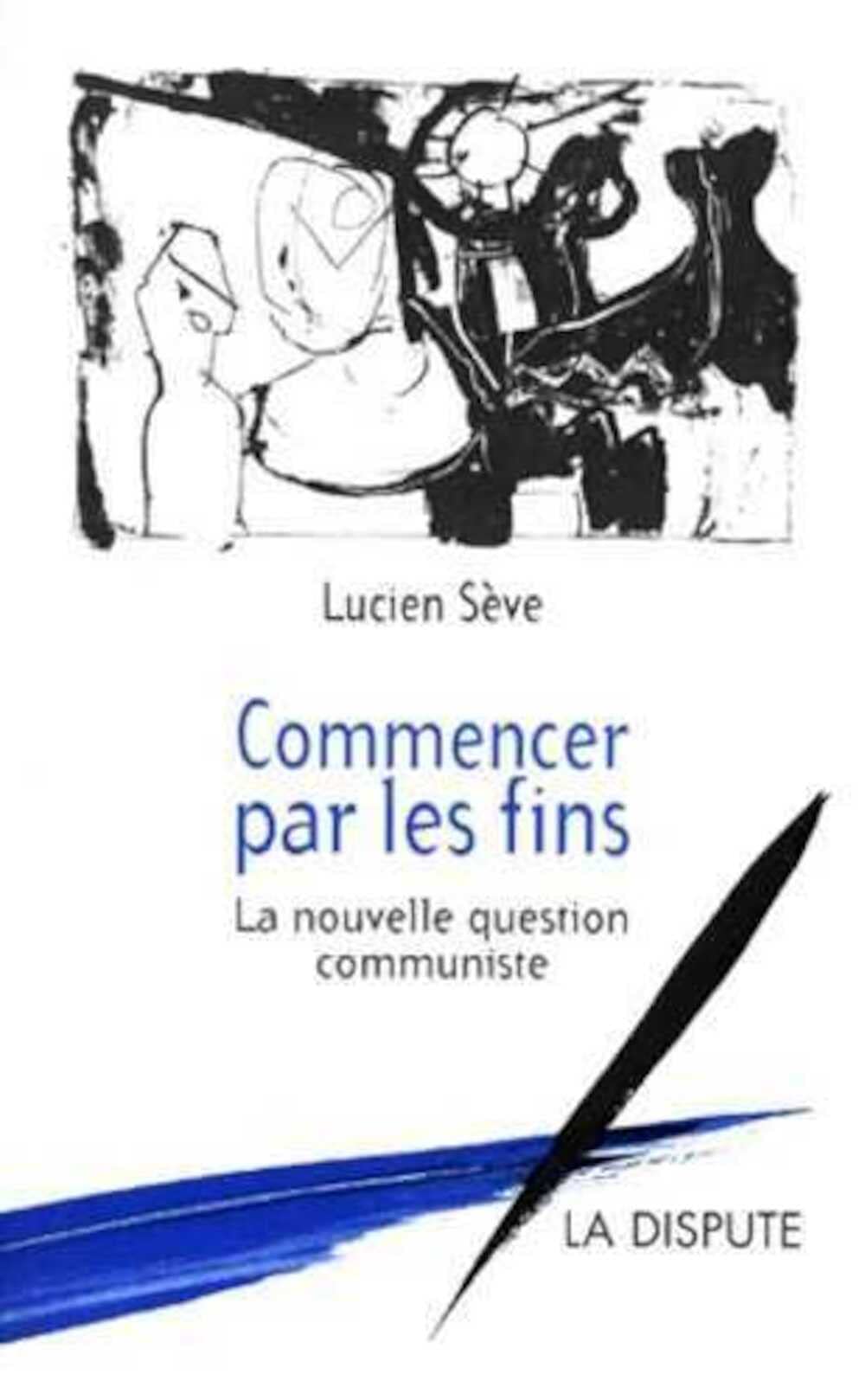 Commencer par les fins. La nouvelle question communiste 9782843030352