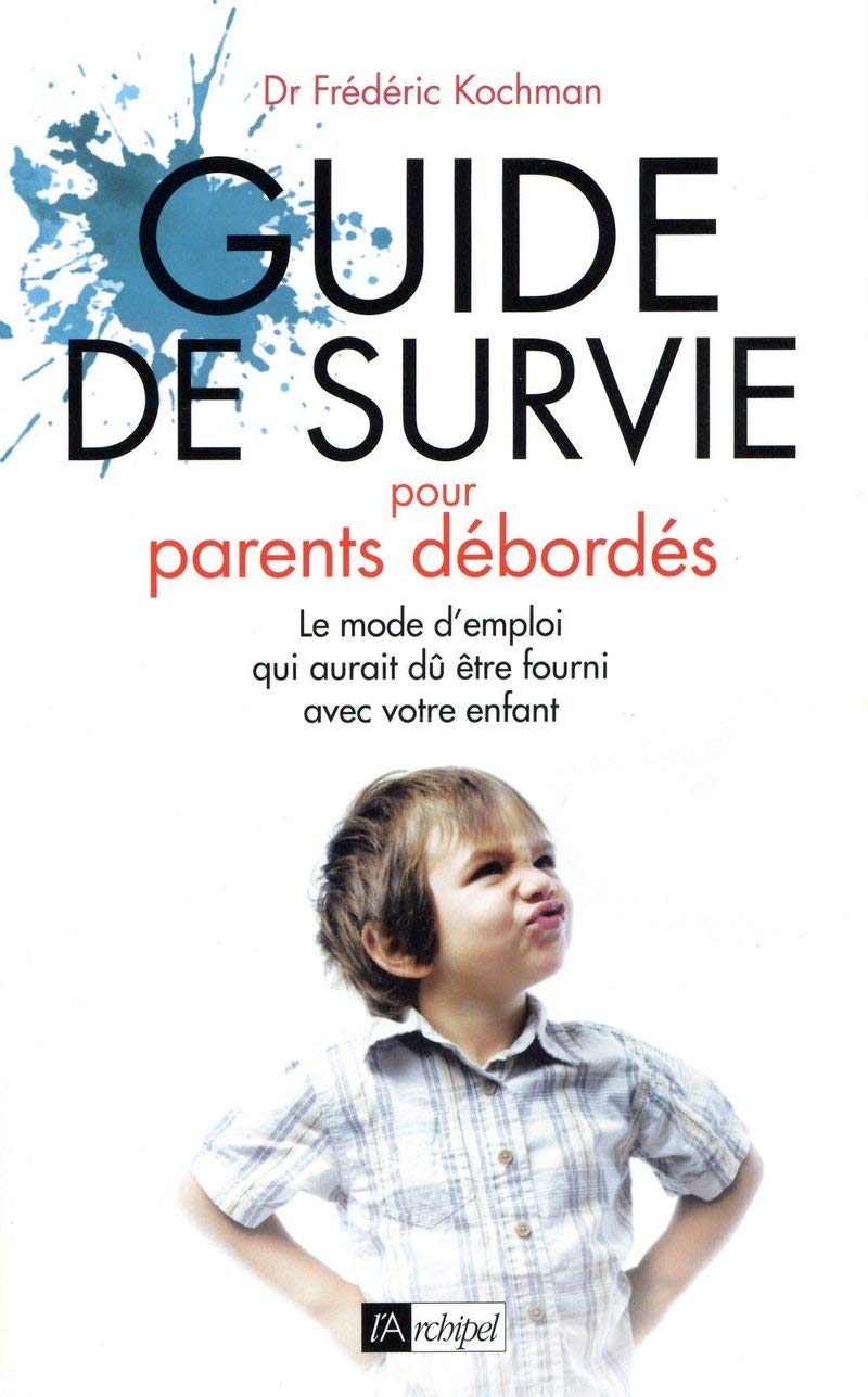 Guide de survie pour parents débordés - Le mode d'emploi qui aurait dû être fourni avec votre enfant 9782841876136