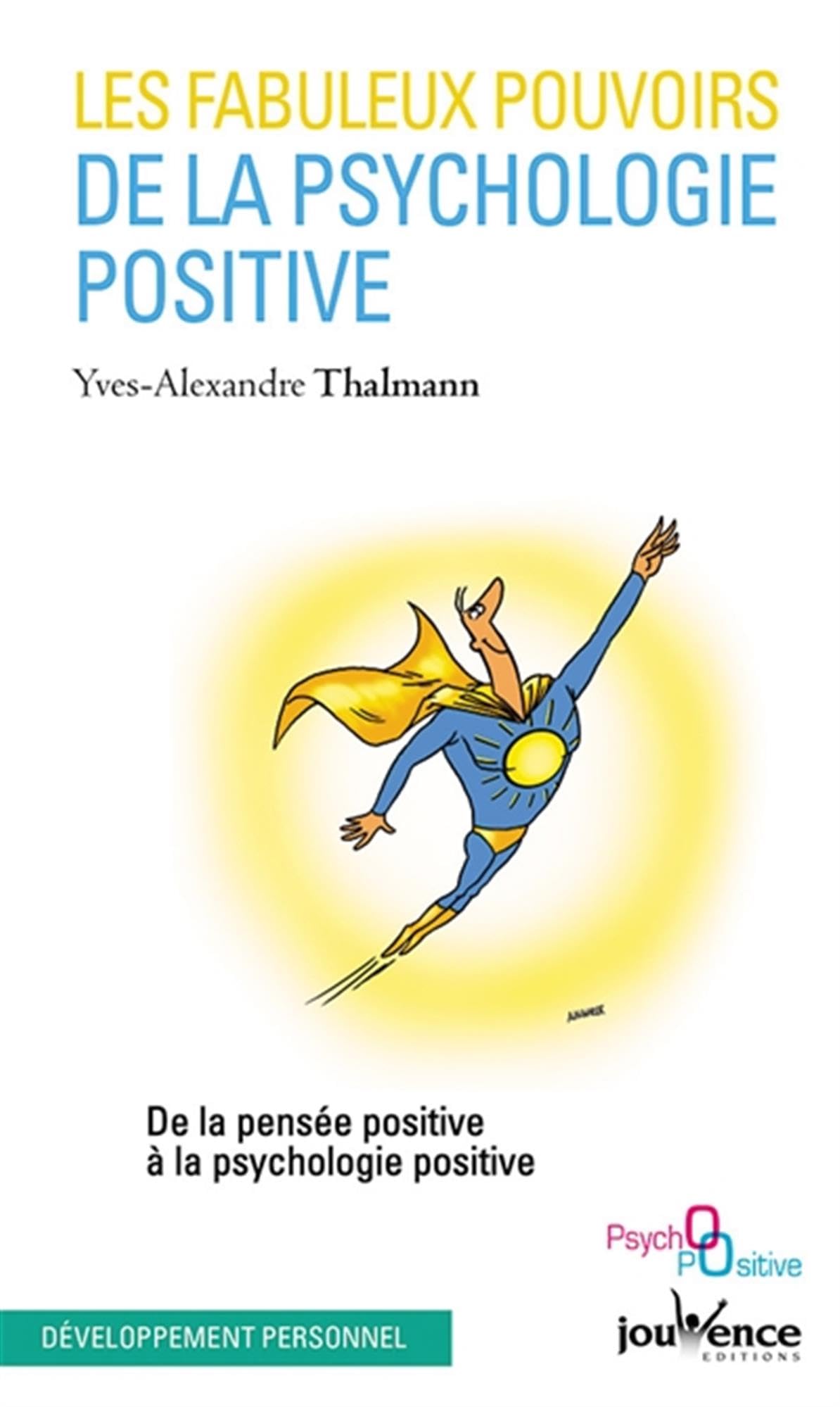 Les fabuleux pouvoirs de la psychologie positive: De la pensée positive à la psychologie positive 9782883536494