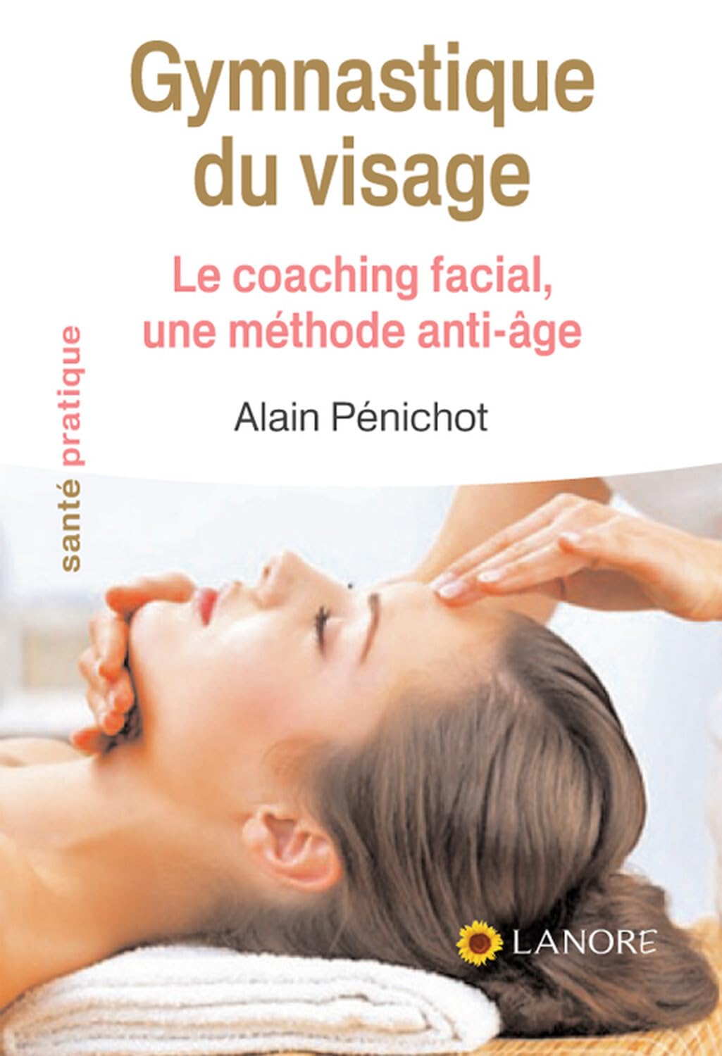 Gymnastique du visage - Le coaching facial, une méthode anti-âge 9782851576781