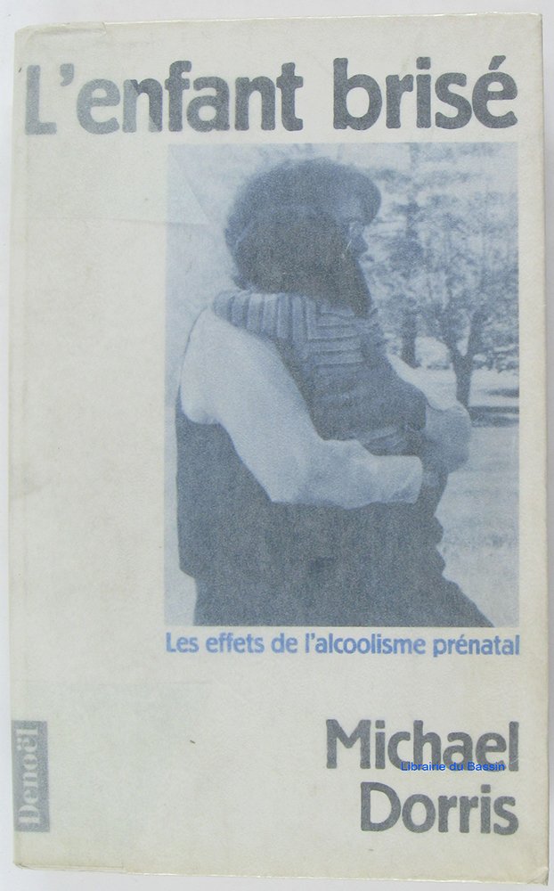 L'ENFANT BRISE: LES EFFETS DE L'ALCOOLISME PRENATAL 9782207238202