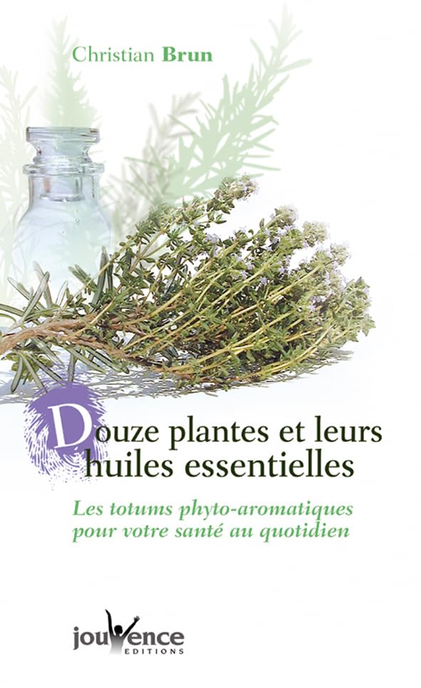 Douze Plantes et leurs Huiles essentielles : Les Totums phyto-aromatiques pour votre santé au quotidien 9782883533332