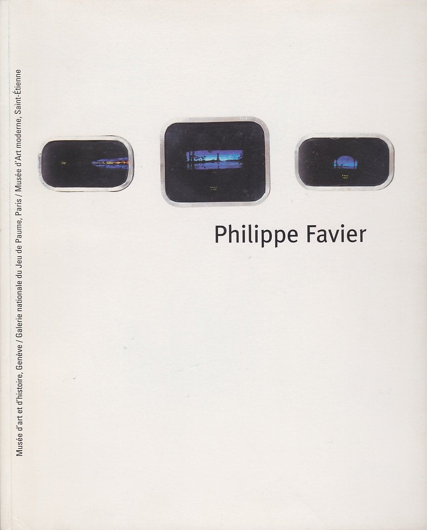 Philippe Favier: [exposition , Genève, Musée d'art et d'histoire, [15 juillet-24 septembre 1995 , Paris, Galerie nationale du Jeu de paume, [4 mars-28 ... Musée d'art moderne, [octobre-décembre 1996 9782908901436