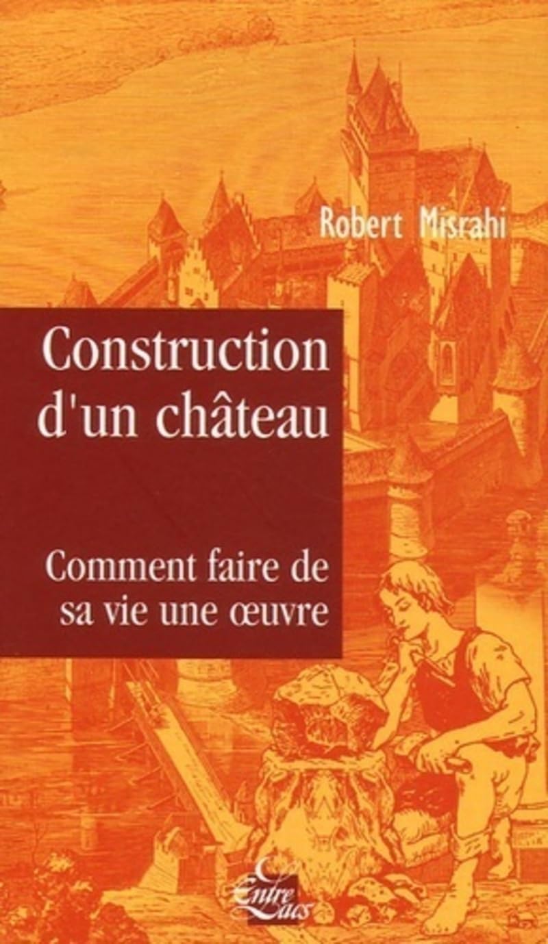 Construction d'un château, comment faire de sa v ie une oeuvre 9782908606409