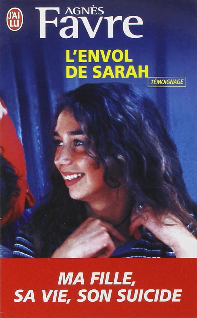 L'envol de Sarah: Ma fille : sa vie, son suicide 9782290011287