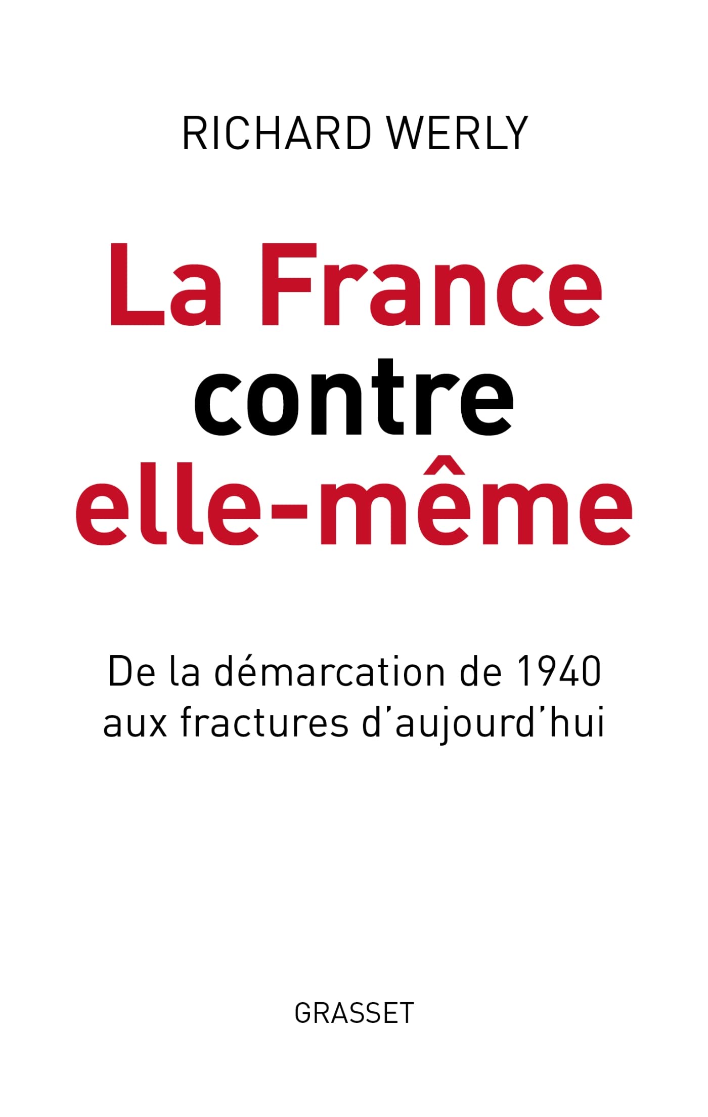 La France contre elle-même: De la démarcation de 1940 aux fractures d'aujourd'hui 9782246829799