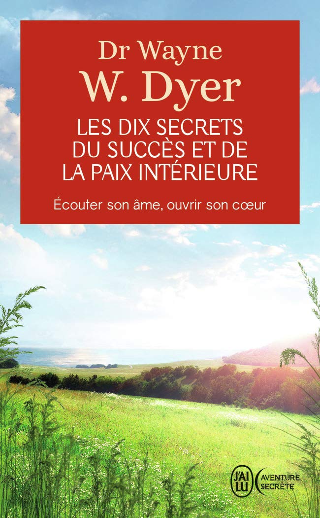 Les dix secrets du succès et de la paix intérieure - Écouter son âme, ouvrir son cœur 9782290337042
