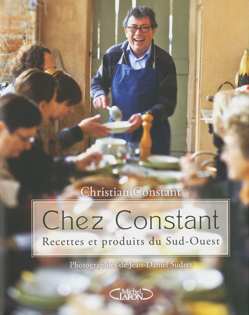 Chez Constant. Recettes et produits du sud-ouest 9782749917054