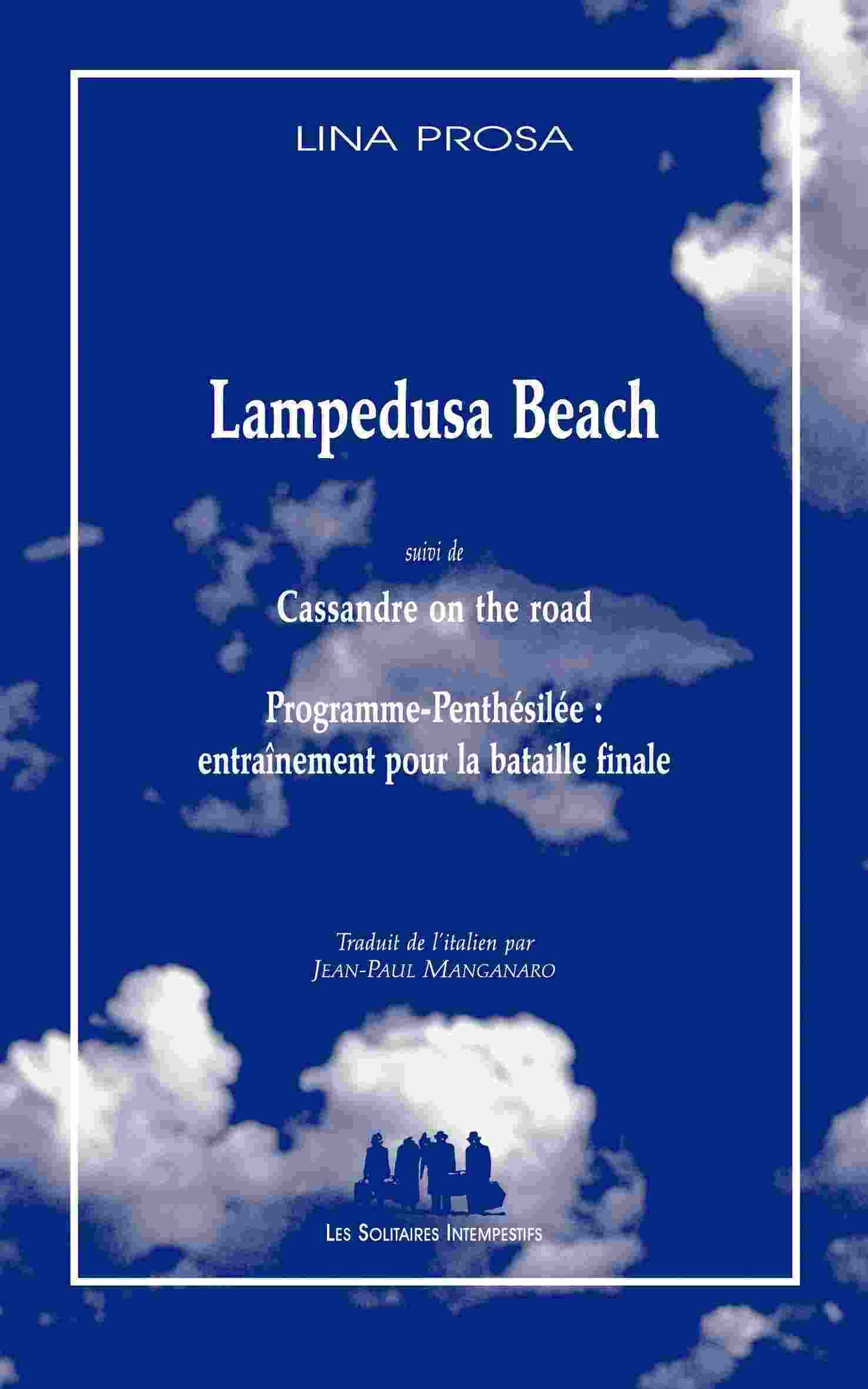 Lampedusa beach suivi de Cassandre on the road suivi de Programme-Penthésilée: ENTRAINEMEMNT POUR LA BATAILLE FINALE 9782846813518
