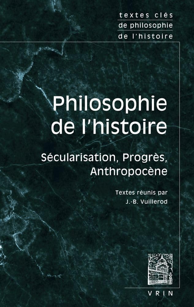 Textes clés de philosophie de l'histoire: Sécularisation, progrès, anthropocène 9782711631780