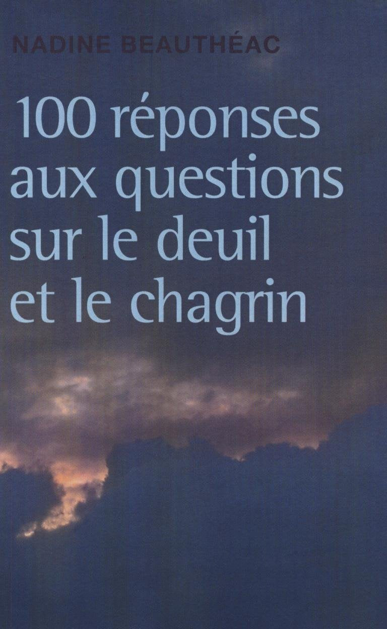 100 réponses aux questions sur le deuil et le chagrin [Paperback] [Aug 20, 2012] Nadine Beauthéac 9782298056792