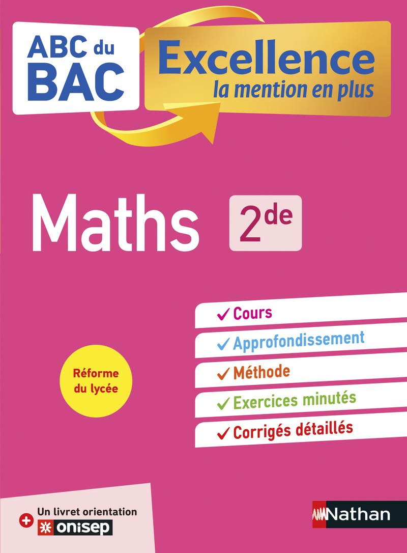 Maths 2de - ABC du BAC Excellence - Programme de seconde 2022-2023 - Cours, Méthode, Exercices + Livret d'orientation Onisep 9782091574066