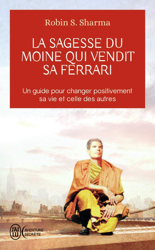 La sagesse du moine qui vendit sa Ferrari: Les huit rituels des leaders visionnaires 9782290028971