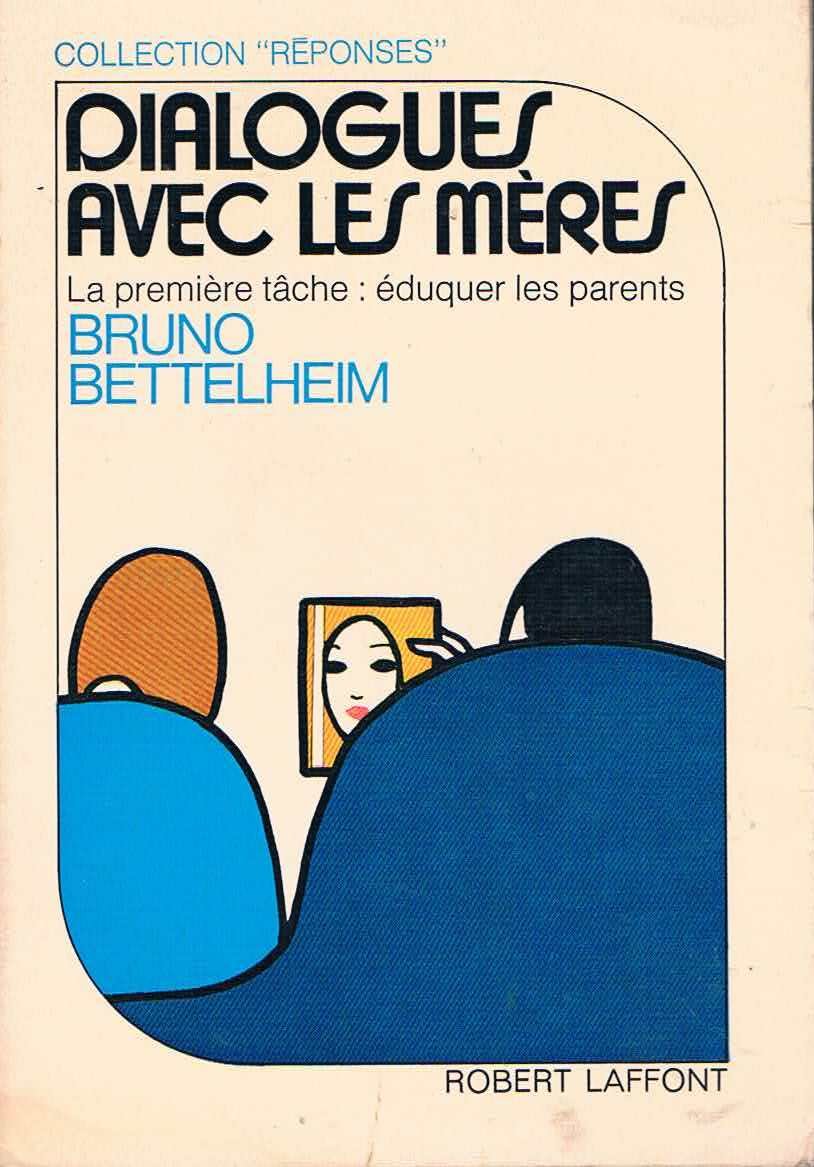 Dialogues Avec Les Meres Bruno Bettelhem Robert Laffont 