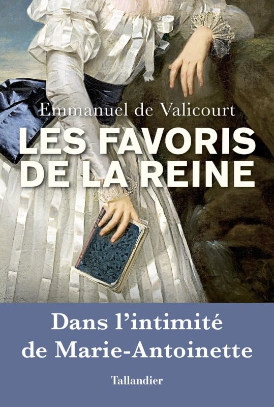 Les favoris de la reine: Dans l'intimité de marie-antoinette 9791021036628