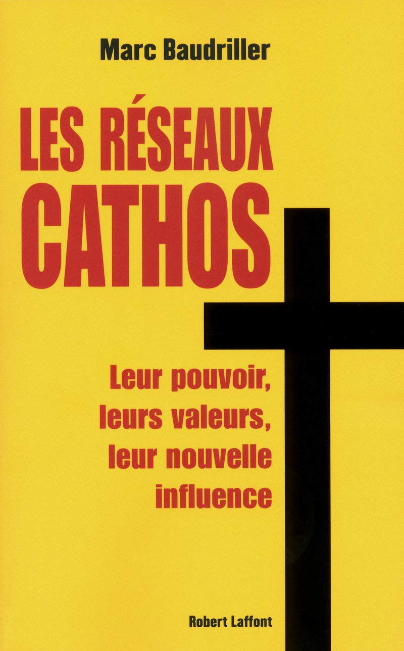 Les réseaux cathos : Leur pouvoir, leurs valeurs, leur nouvelle influence 9782221113912