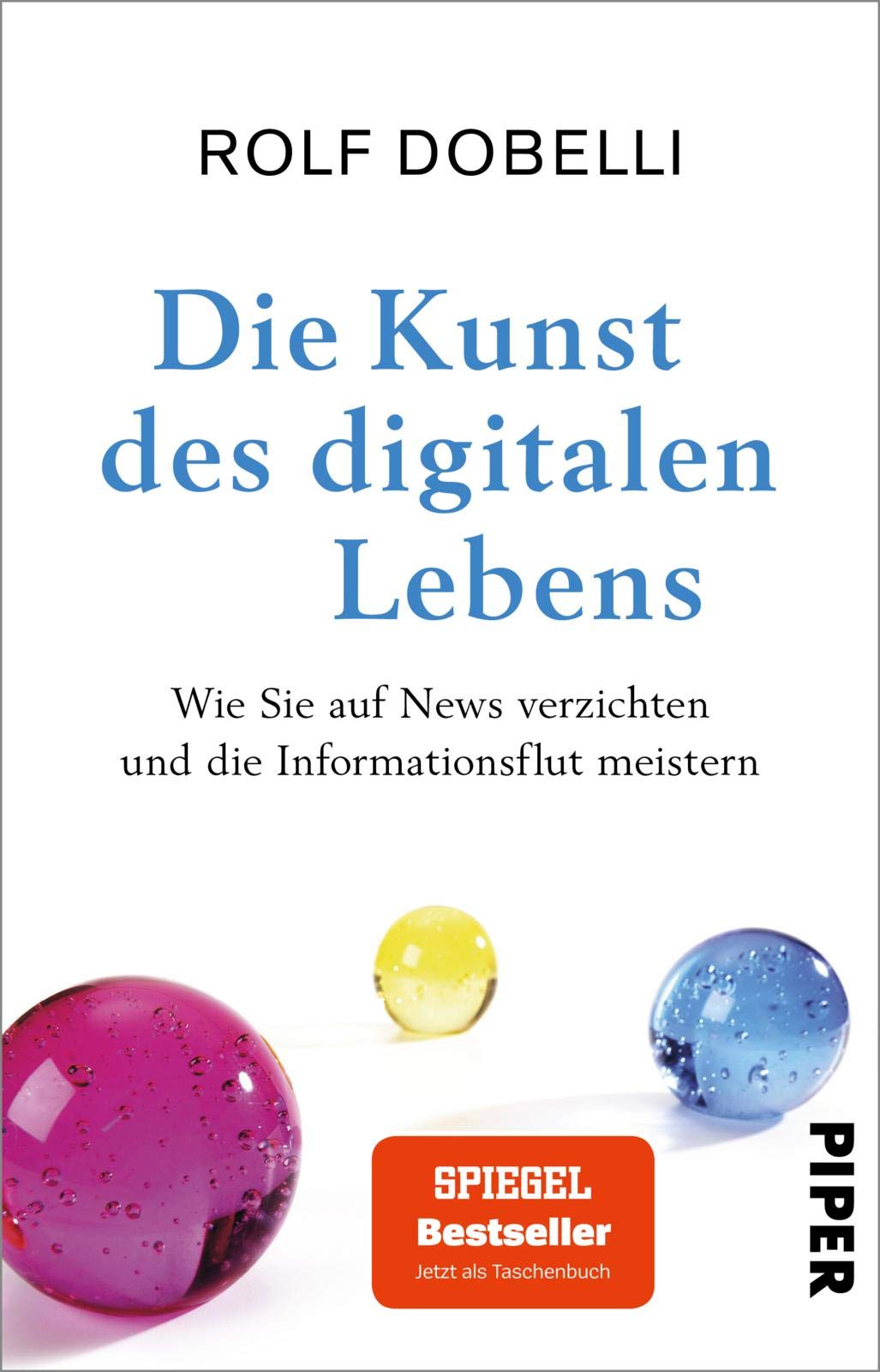 Die Kunst des digitalen Lebens: Wie Sie auf News verzichten und die Informationsflut meistern | Der Sachbuch-Bestseller zu weniger Medienkonsum und mehr Glück 9783492316965