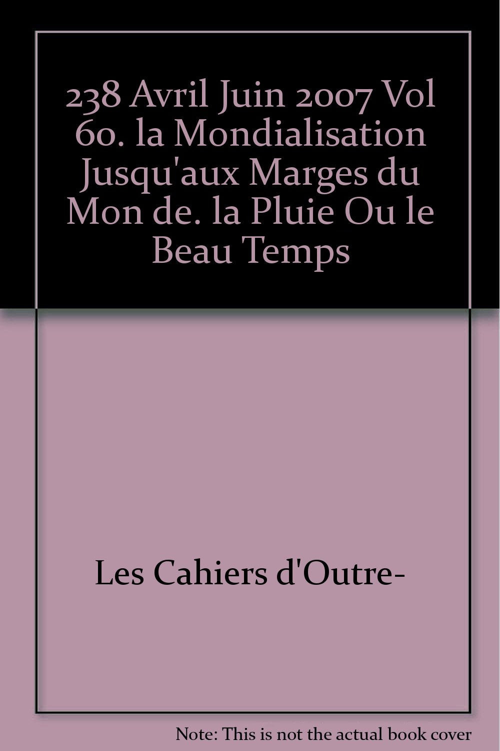 LES CAHIERS D'OUTRE-MER, N 238/TOME LX. ANNEE 2007. LA MONDIALISATIO N JUSQU'AUX MARGES DU MONDE. L 9782867814235