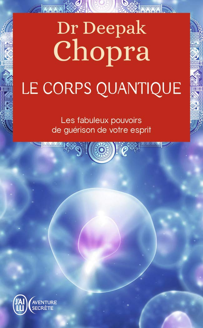 Le corps quantique - Le fabuleux pouvoir de guérison de votre esprit 9782290013328