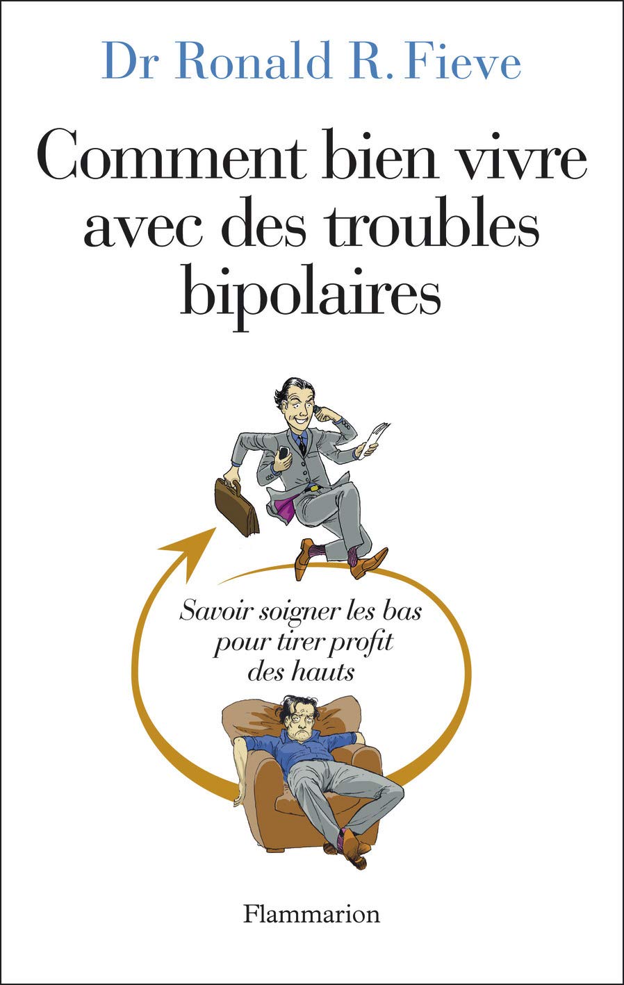 Comment bien vivre avec des troubles bipolaires: SAVOIR SOIGNER LES BAS POUR TIRER PROFIT DES HAUTS 9782081240711