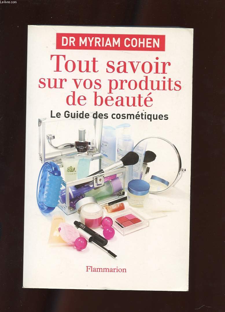 Tout savoir sur vos produits de beaute: LE GUIDE DES COSMETIQUES 9782080689665