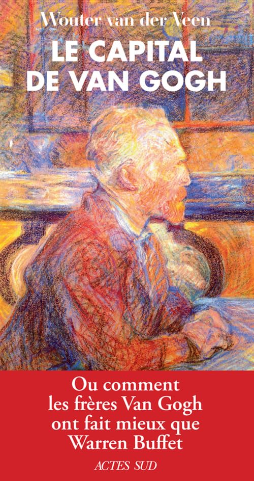 Le Capital de Van Gogh: Ou comment les frères Van Gogh ont fait mieux que Warren Buffet 9782330086251