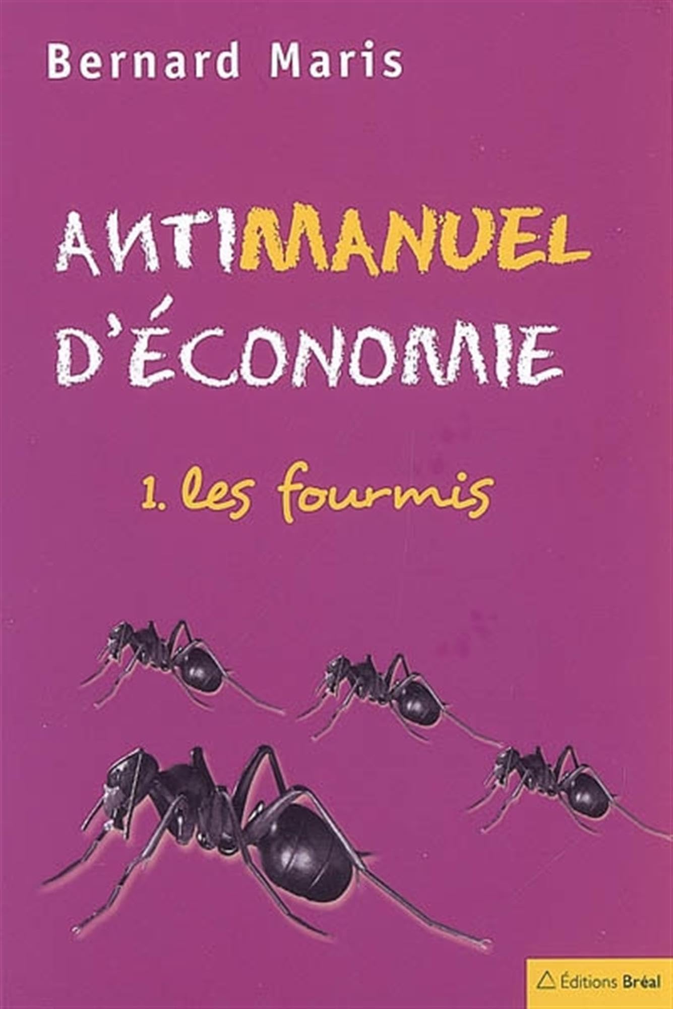 Antimanuel d'économie (tome 1): Les fourmis 9782749500782