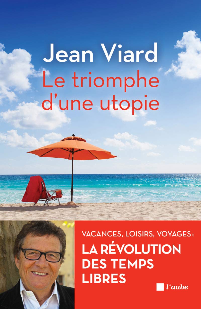 Le triomphe d'une utopie: Vacances, loisirs, voyages, la révolution des temps libres 9782815908108