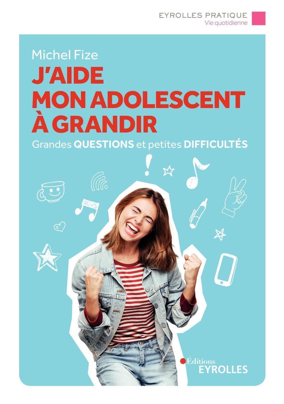 J'aide mon adolescent à grandir: Grandes questions et petites difficultés 9782212571073