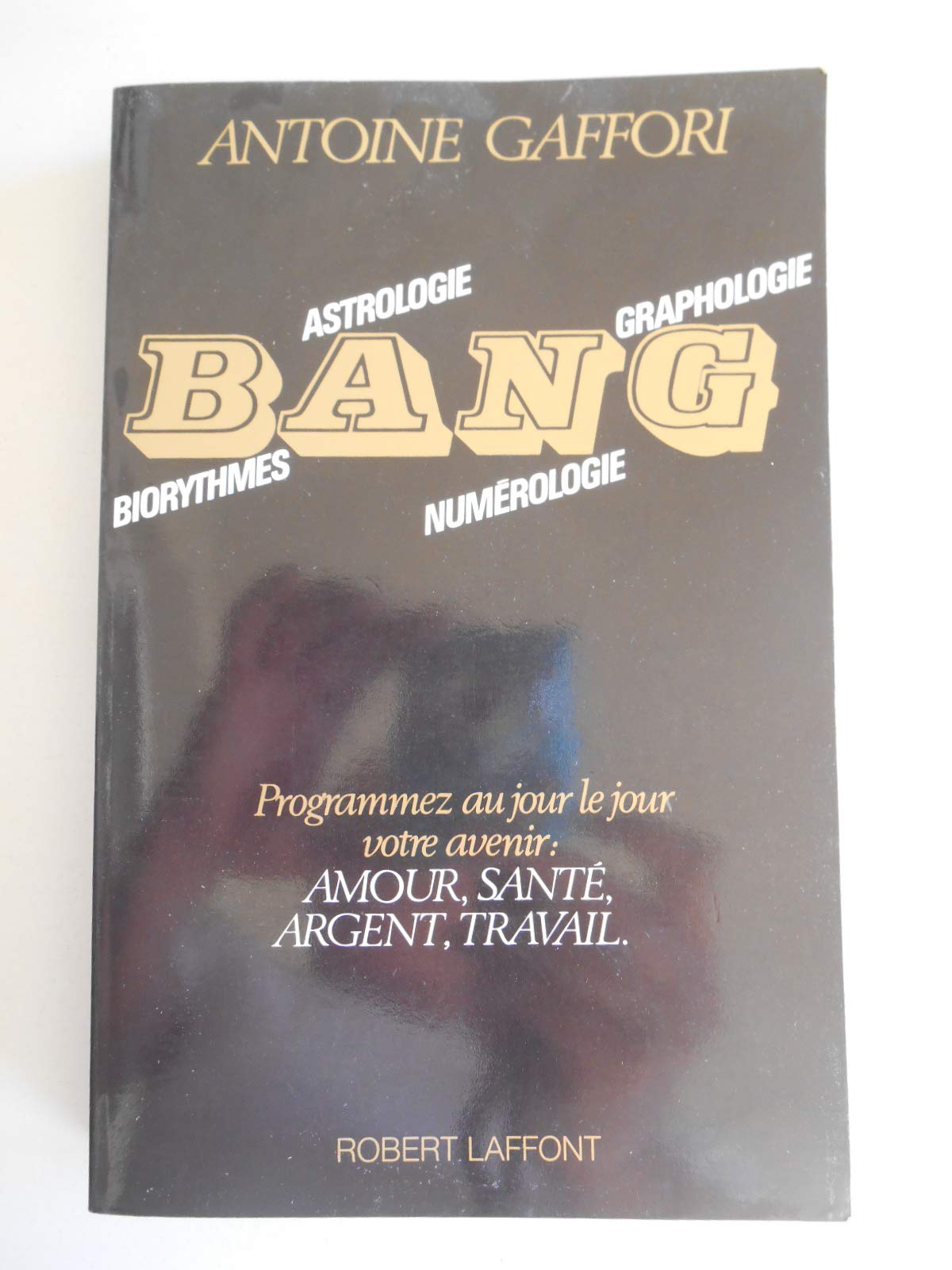 Bang : biorythmes, astrologie, numérologie, graphologie... 9782221010839