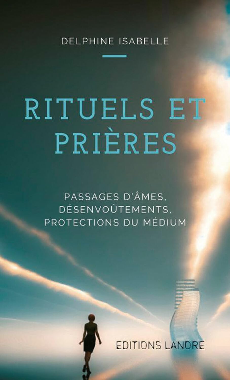 Rituels et Prières - Passages d'âmes, désenvoûtements, protections du médium 9782851578563