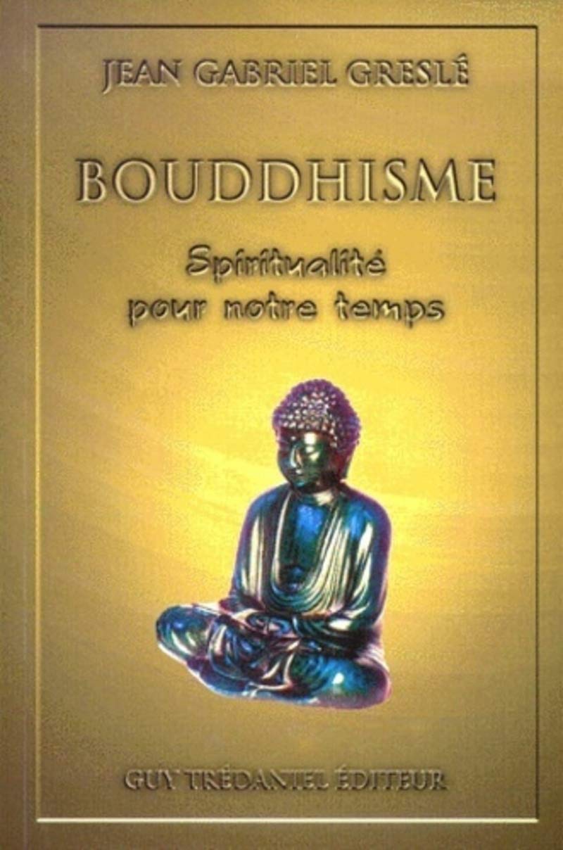 Bouddhisme : Ebauche d'une spiritualité pour notre temps 9782844451620