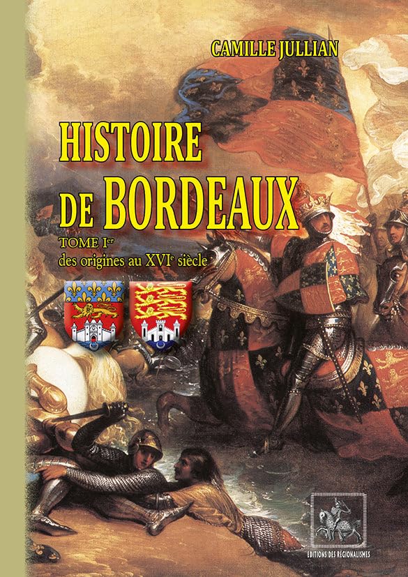 Histoire de Bordeaux (T1 : des origines au XVIe siècle): Tome I Des origines au XVIe siècle 9782824002446