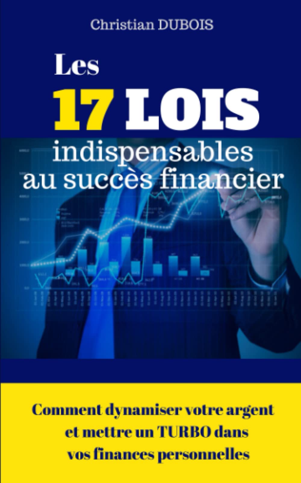 Les 17 lois indispensables au succès financier.: Comment dynamiser votre argent et mettre un turbo dans vos finances personnelles 9781522029458