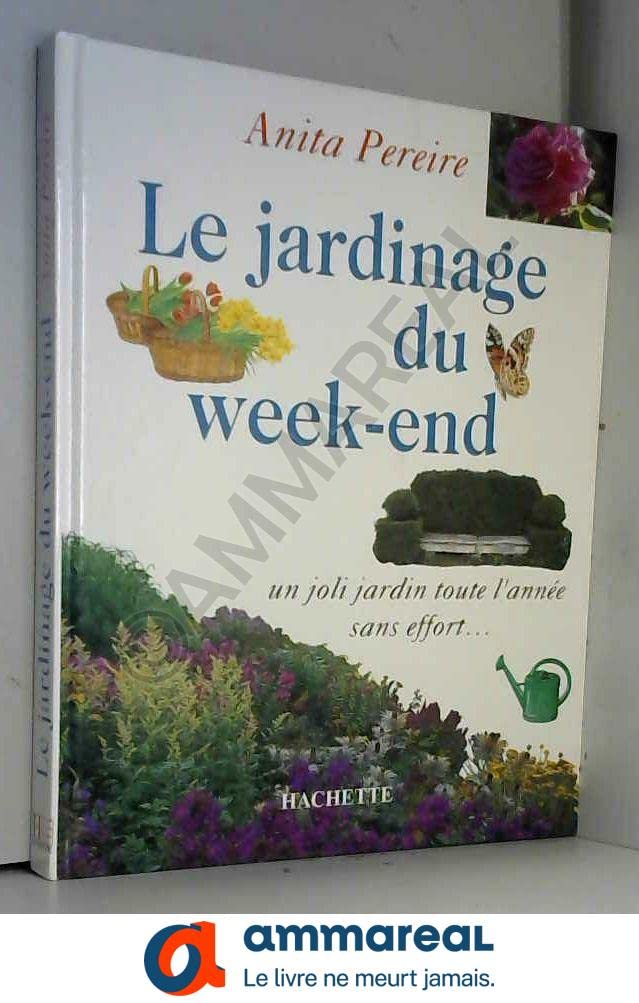 Le Jardinage Du Week-End. Un Joli Jardin Toute L'Annee Sans Effort... 9782010203084