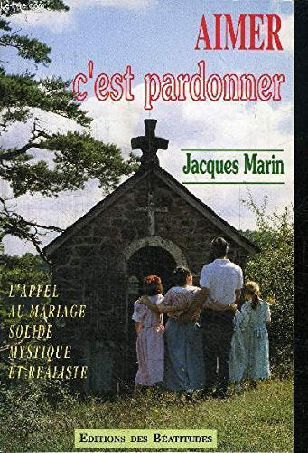 Aimer c'est pardonner : L'appel au mariage solide, mystique et réaliste 9782905480668