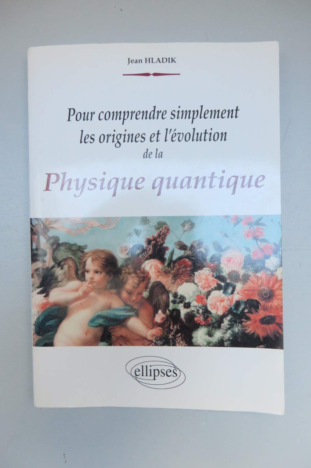 Pour comprendre simplement les origines et l'évolution de la physique quantique 9782729837389