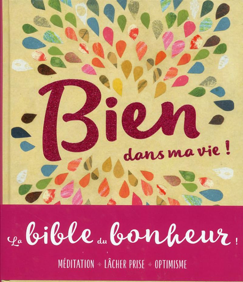 Bien dans ma vie ! - La bible du bonheur 9782810427086