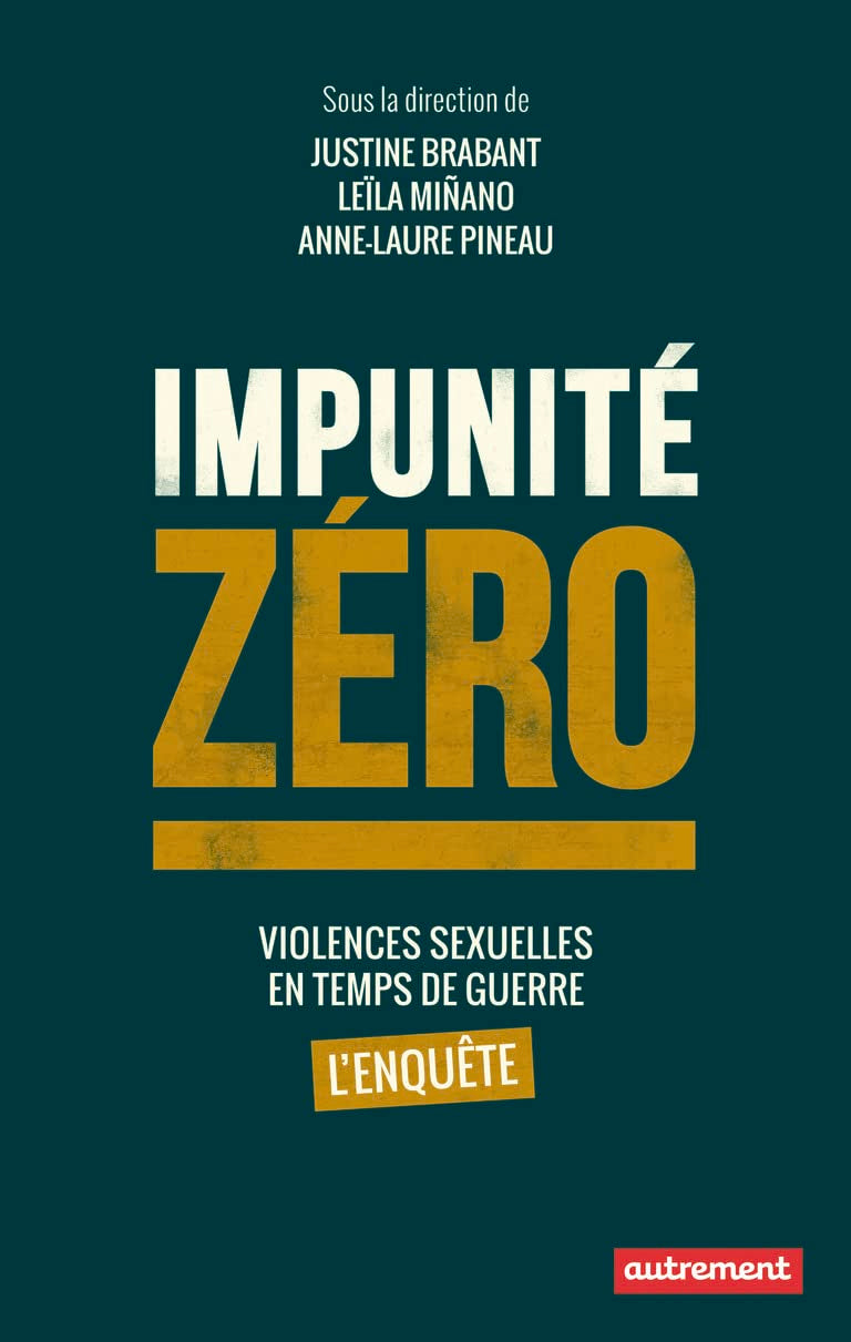 Impunité zéro: Violences sexuelles en temps de guerre : L'enquête 9782746746060