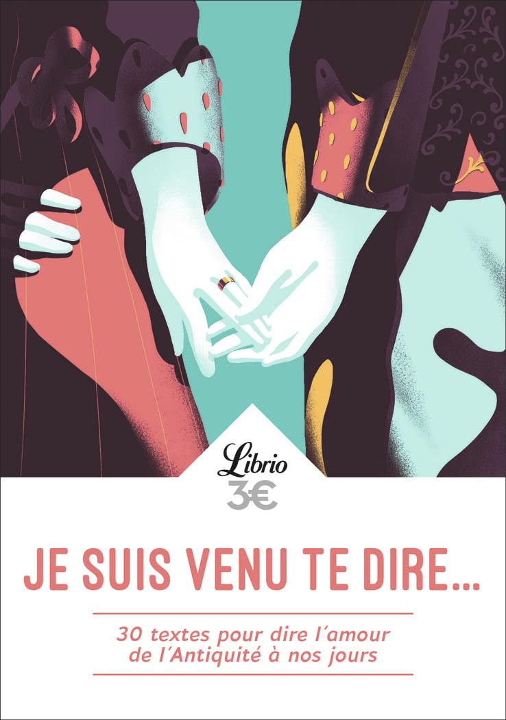 Je suis venu te dire...: 30 textes pour dire l'amour de l'Antiquité à nos jours 9782290230275