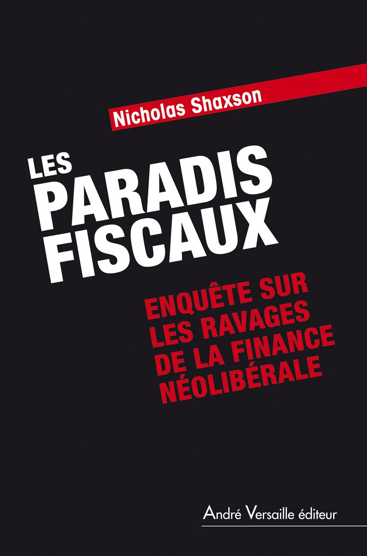 Les Paradis fiscaux: Enquête sur les ravages de la finance néolibérale 9782874951800