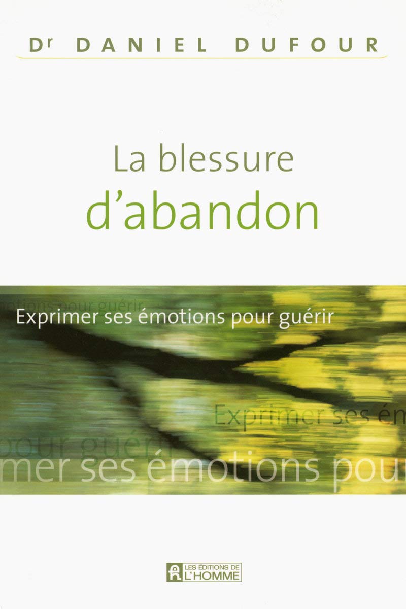 LA BLESSURE D'ABANDON - EXPRIMER SES EMOTIONS POUR GUERIR 9782761924320