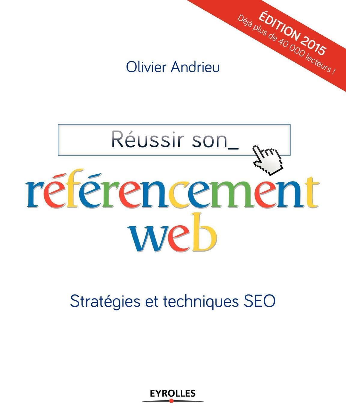 Réussir son référencement web 2015: Stratégies et techniques SEO. 9782212141184