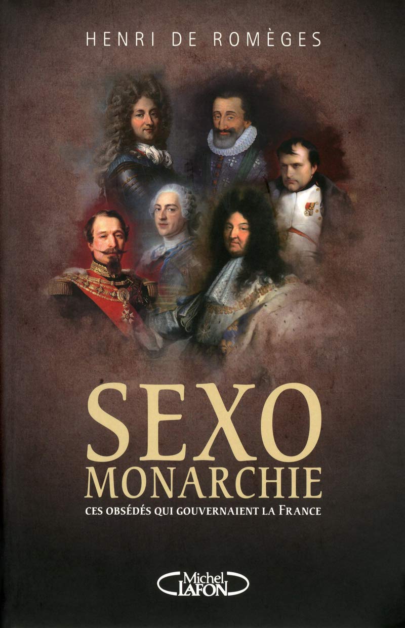 Sexo-monarchie. Ces obsédés qui gouvernaient la France 9782749918884